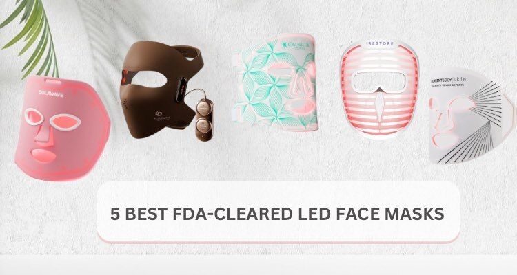 5 Best FDA-Approved LED Face Masks For 2025