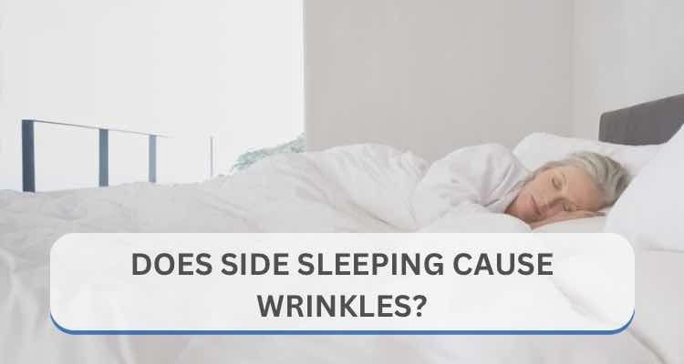 Does Side Sleeping Cause Wrinkles?