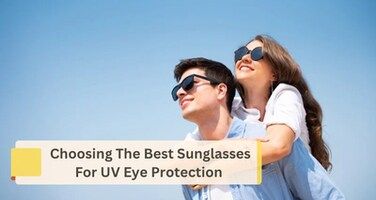 How to Choose the Best Sunglasses for UV Eye Protection