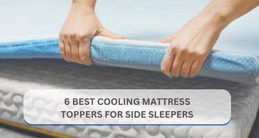 6 Best Cooling Mattress Toppers for Side Sleepers in 2025