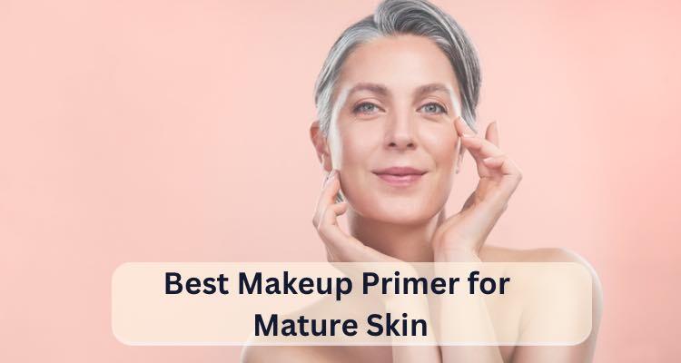 Best Makeup Primer for Mature Skin