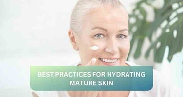 Best Practices for Hydrating Mature Skin