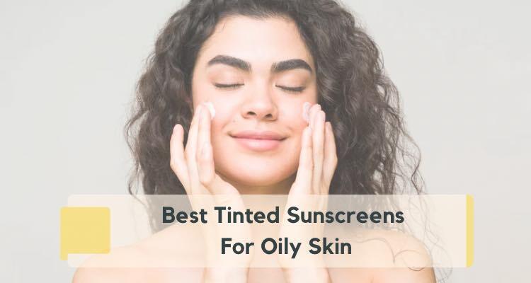 5 Best Tinted Sunscreens for Oily Skin (2026): Editor Picks