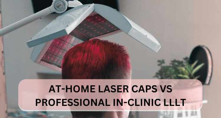 Comparing At-Home Laser Caps to Professional In-Clinic Low-Level Laser Treatments: Pros and Cons