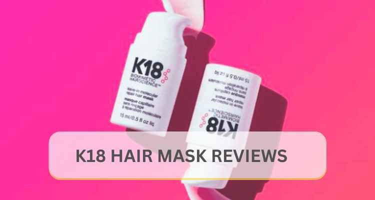 K18 Hair Mask Reviews: Real Experiences