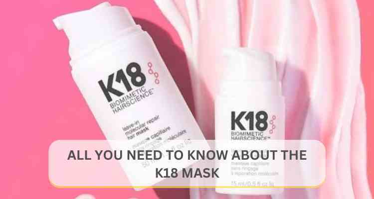 K18 Hair Mask: The Ultimate Guide (2025)