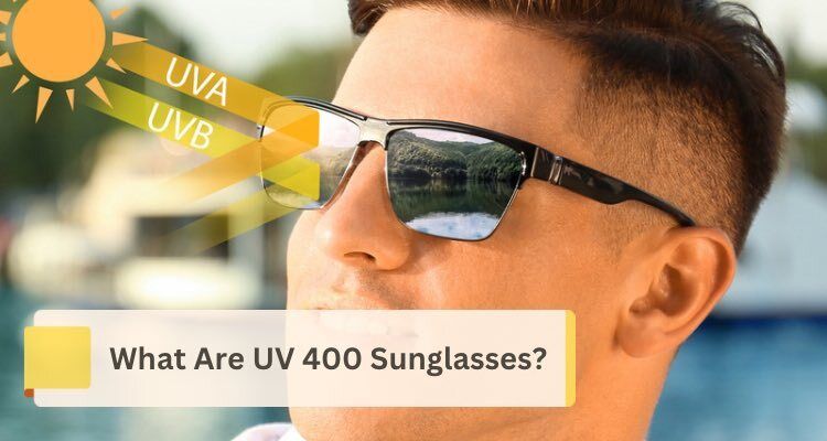 What Are UV 400 Sunglasses?